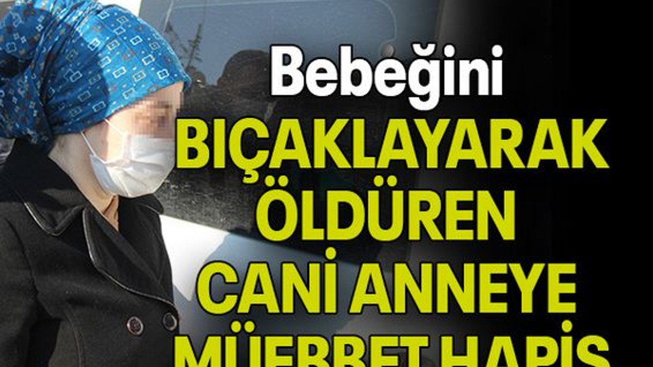 Bebeğini BIÇAKLAYARAK ÖLDÜREN CANİ ANNEYE MÜEBBET HAPİS